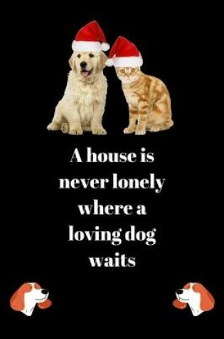 Cover of A house is naver lonely where a loving dog waits