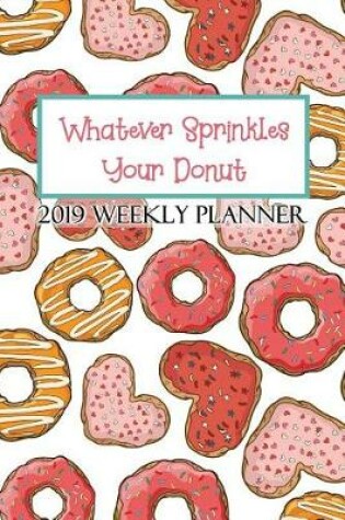 Cover of Whatever Sprinkles Your Donut 2019 Weekly Planner