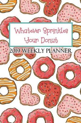 Book cover for Whatever Sprinkles Your Donut 2019 Weekly Planner