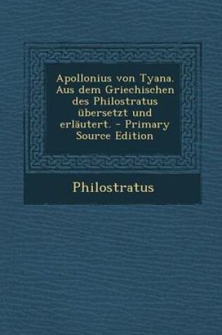 Cover of Apollonius Von Tyana. Aus Dem Griechischen Des Philostratus Ubersetzt Und Erlautert. - Primary Source Edition