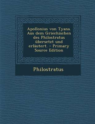 Book cover for Apollonius Von Tyana. Aus Dem Griechischen Des Philostratus Ubersetzt Und Erlautert. - Primary Source Edition