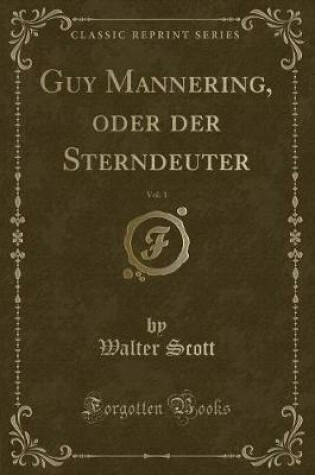 Cover of Guy Mannering, Oder Der Sterndeuter, Vol. 1 (Classic Reprint)