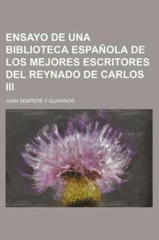 Cover of Ensayo de Una Biblioteca Espanola de Los Mejores Escritores del Reynado de Carlos III