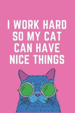 Cover of I Work Hard So My Cat Can Have Nice Things