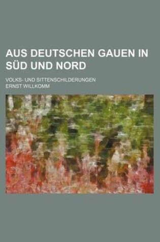 Cover of Aus Deutschen Gauen in Sud Und Nord; Volks- Und Sittenschilderungen