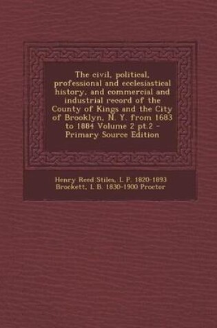 Cover of The Civil, Political, Professional and Ecclesiastical History, and Commercial and Industrial Record of the County of Kings and the City of Brooklyn, N