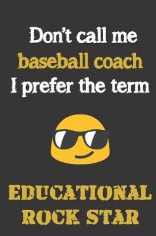 Cover of Don't call me Baseball Coach. I prefer the term Educational Rock Star.