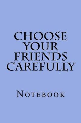 Book cover for Choose Your Friends Carefully