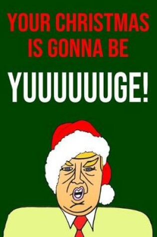 Cover of Your Christmas Is Gonna Be Yuuuuuuge!