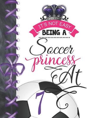 Book cover for It's Not Easy Being A Soccer Princess At 7