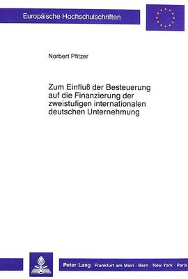 Cover of Zum Einfluss Der Besteuerung Auf Die Finanzierung Der Zweistufigen Internationalen Deutschen Unternehmung