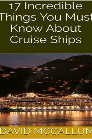 Cover of 17 Incredible Things You Must Know About Cruise Ships