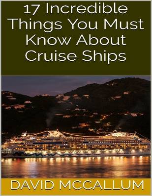 Book cover for 17 Incredible Things You Must Know About Cruise Ships