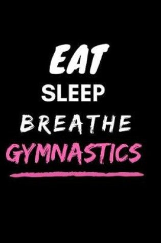 Cover of Eat Sleep Breathe Gymnastics