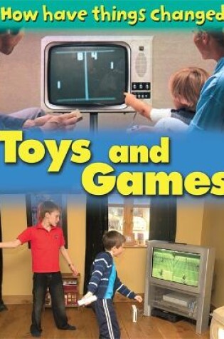 Cover of How Have Things Changed: Toys and Games