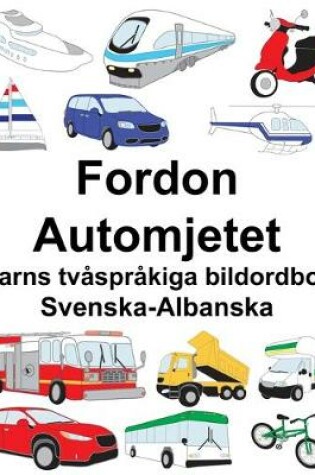 Cover of Svenska-Albanska Fordon/Automjetet Barns tvåspråkiga bildordbok