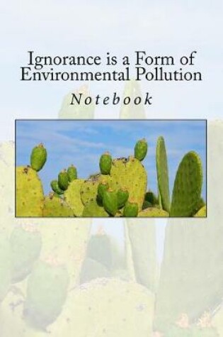 Cover of Ignorance is a Form of Environmental Pollution