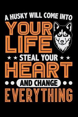 Book cover for A Husky Will Come Into Your Life, Steal Your Heart, And Change Everything