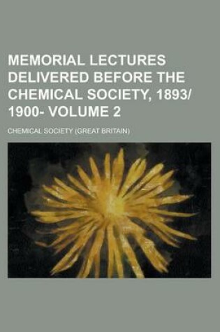 Cover of Memorial Lectures Delivered Before the Chemical Society, 1893-1900- Volume 2