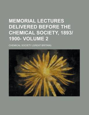 Book cover for Memorial Lectures Delivered Before the Chemical Society, 1893-1900- Volume 2