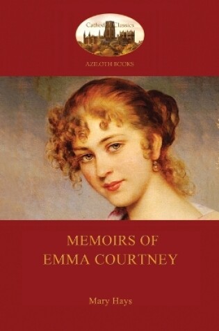 Cover of Memoirs of Emma Courtney - An 18th Century Feminist Classic (Aziloth Books)