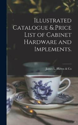 Cover of Illustrated Catalogue & Price List of Cabinet Hardware and Implements.