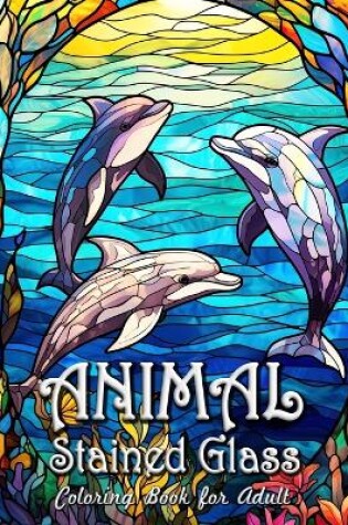Cover of Animal Stained Glass Coloring Book for Adults