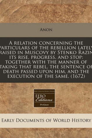 Cover of A Relation Concerning the Particulars of the Rebellion Lately Raised in Muscovy by Stenko Razin Its Rise, Progress, and Stop