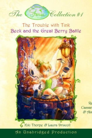 Cover of Disney Fairies Collection #1: The Trouble with Tink; Beck and the Great Berry Battle