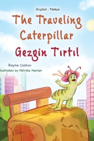 Cover of The Traveling Caterpillar (English Turkish Bilingual Book for Kids)