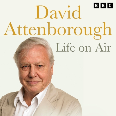 David Attenborough Life On Air: Memoirs Of A Broadcaster by David Attenborough