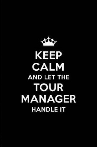 Cover of Keep Calm and Let the Tour Manager Handle It