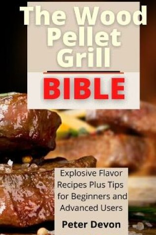 Cover of The Wood Pellet Grill Bible