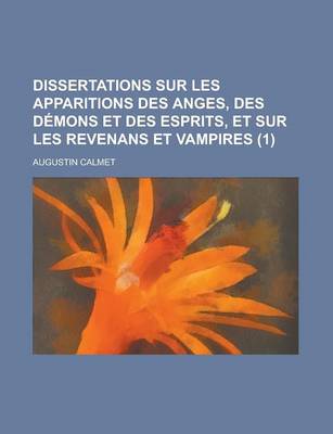 Book cover for Dissertations Sur Les Apparitions Des Anges, Des Demons Et Des Esprits, Et Sur Les Revenans Et Vampires (1 )