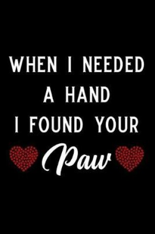 Cover of When I Needed a Hand I Found Your Paw