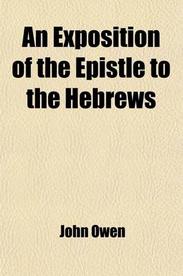 Book cover for An Exposition of the Epistle to the Hebrews (Volume 3); With Preliminary Exercitations