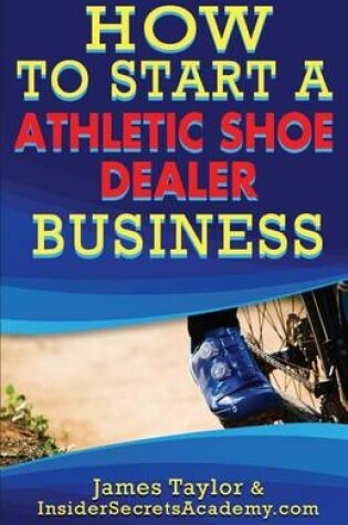 Cover of How to Start an Athletic Shoe Dealer Business