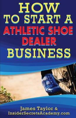 Book cover for How to Start an Athletic Shoe Dealer Business