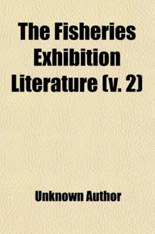 Cover of The Fisheries Exhibition Literature (Volume 2)