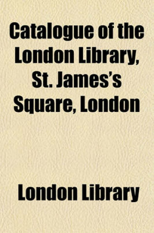 Cover of Catalogue of the London Library, St. James's Square, London