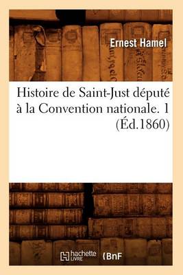 Book cover for Histoire de Saint-Just Depute A La Convention Nationale. 1 (Ed.1860)