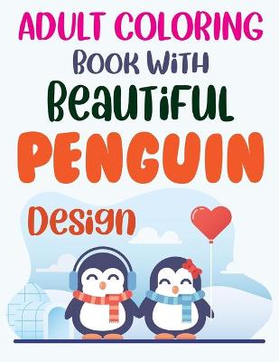 Book cover for Adult Coloring Book With Beautiful Penguin Design