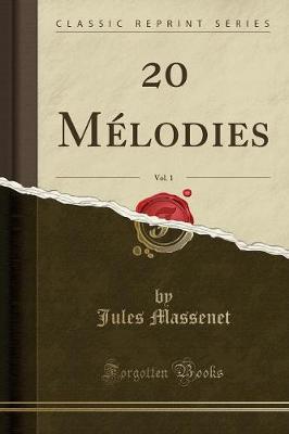 Book cover for 20 Mélodies, Vol. 1 (Classic Reprint)