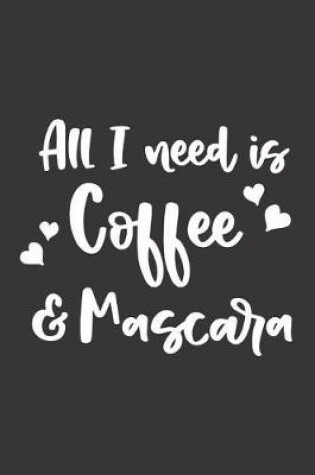 Cover of All I Need Is Coffee & Mascara