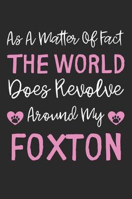 Book cover for As A Matter Of Fact The World Does Revolve Around My Foxton