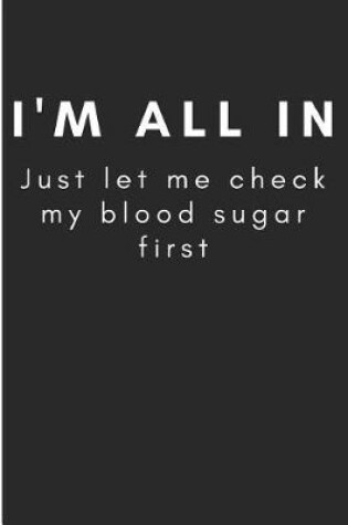 Cover of I'm All In Just Let Me Check My Blood Sugar First