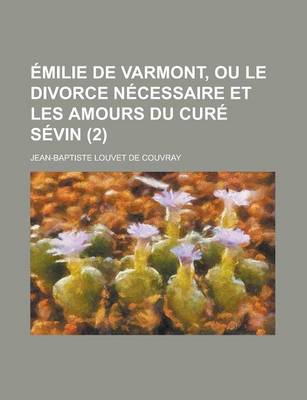 Book cover for Emilie de Varmont, Ou Le Divorce Necessaire Et Les Amours Du Cure Sevin (2 )