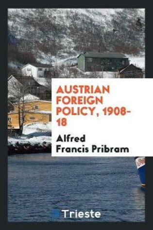 Cover of Austrian Foreign Policy, 1908-18;