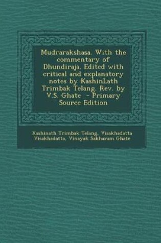 Cover of Mudrarakshasa. with the Commentary of Dhundiraja. Edited with Critical and Explanatory Notes by Kashinlath Trimbak Telang. REV. by V.S. Ghate - Primar