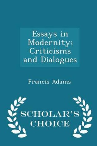 Cover of Essays in Modernity; Criticisms and Dialogues - Scholar's Choice Edition